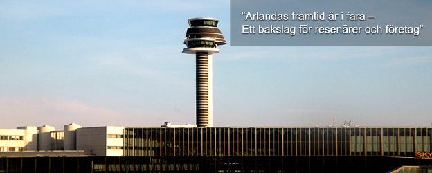”Arlandas framtid är i fara – Ett bakslag för resenärer och företag”